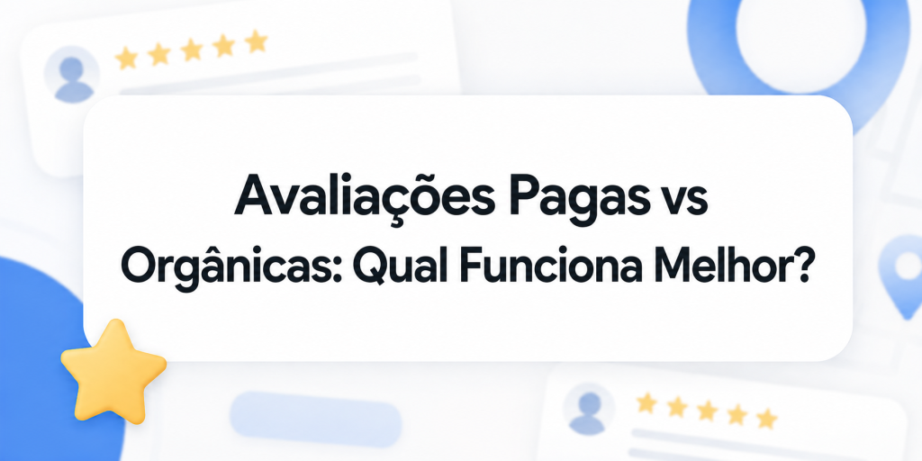 Avaliações Pagas vs Orgânicas: Qual Funciona Melhor?