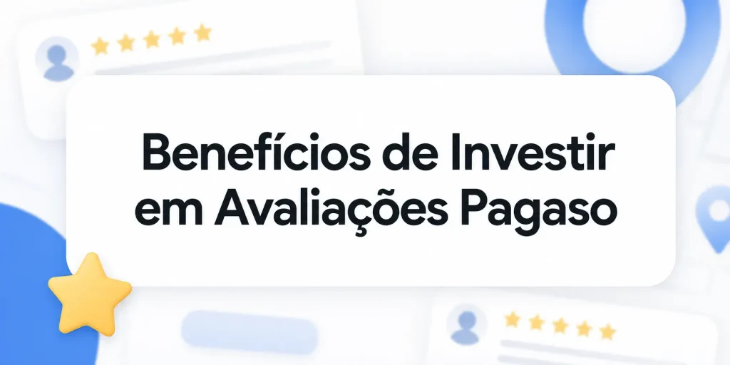 Benefícios de Investir em Avaliações Pagas