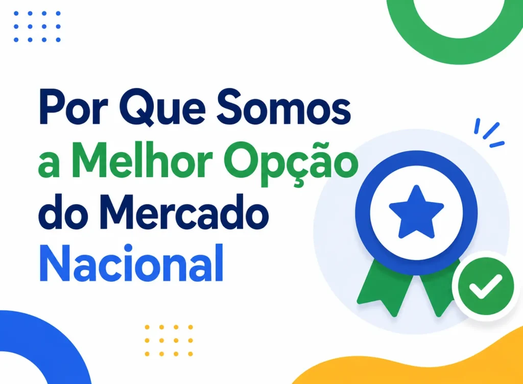 Por Que Somos a Melhor Opção do Mercado Nacional